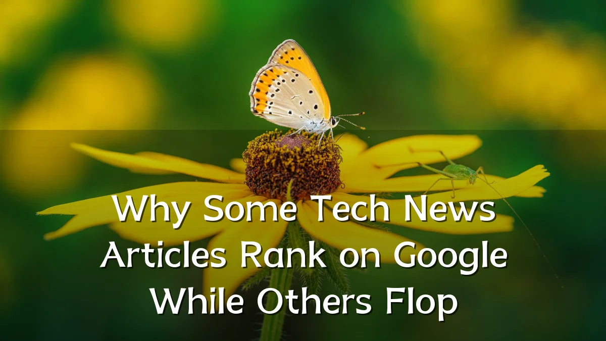 Why Some Tech News Articles Rank on Google While Others Flop
